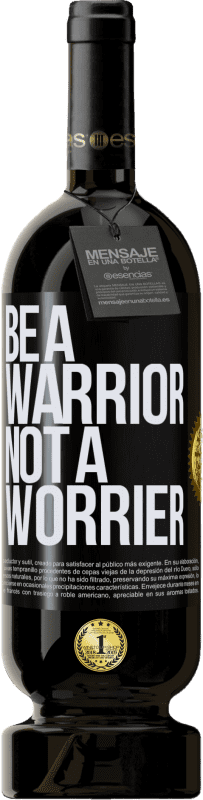 49,95 € Kostenloser Versand | Rotwein Premium Ausgabe MBS® Reserve Be a warrior, not a worrier Schwarzes Etikett. Anpassbares Etikett Reserve 12 Monate Ernte 2014 Tempranillo