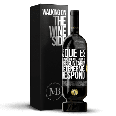 «¿Qué es lo más difícil para ti? Preguntaron. Detenerme… Respondí» Edición Premium MBS® Reserva