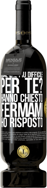 49,95 € Spedizione Gratuita | Vino rosso Edizione Premium MBS® Riserva qual è il più difficile per te? Hanno chiesto. Fermami ... ho risposto Etichetta Nera. Etichetta personalizzabile Riserva 12 Mesi Raccogliere 2015 Tempranillo