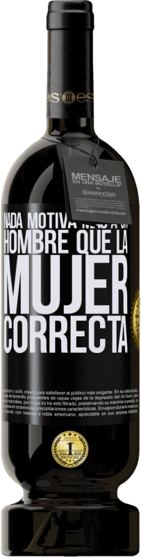 49,95 € Envío gratis | Vino Tinto Edición Premium MBS® Reserva Nada motiva más a un hombre que la mujer correcta Etiqueta Negra. Etiqueta personalizable Reserva 12 Meses Cosecha 2015 Tempranillo