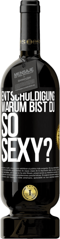 49,95 € Kostenloser Versand | Rotwein Premium Ausgabe MBS® Reserve Entschuldigung, warum bist du so sexy? Schwarzes Etikett. Anpassbares Etikett Reserve 12 Monate Ernte 2015 Tempranillo