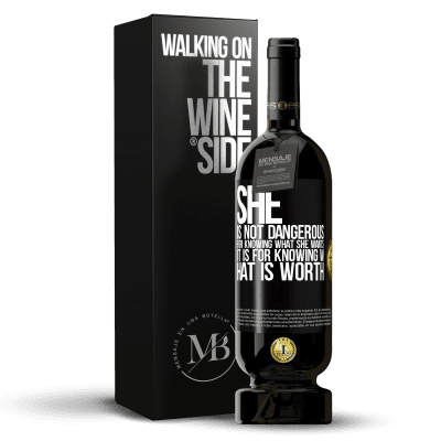 «She is not dangerous for knowing what she wants, it is for knowing what is worth» Premium Edition MBS® Reserve