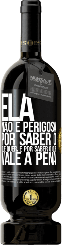 49,95 € Envio grátis | Vinho tinto Edição Premium MBS® Reserva Ela não é perigosa por saber o que quer, é por saber o que vale a pena Etiqueta Preta. Etiqueta personalizável Reserva 12 Meses Colheita 2015 Tempranillo