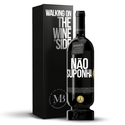 «Não suponha» Edição Premium MBS® Reserva