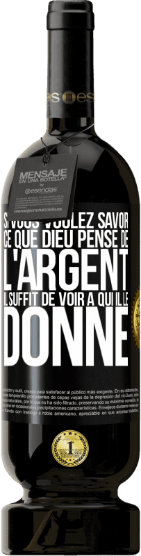 49,95 € Envoi gratuit | Vin rouge Édition Premium MBS® Réserve Si vous voulez savoir ce que Dieu pense de l'argent il suffit de voir à qui il le donne Étiquette Noire. Étiquette personnalisable Réserve 12 Mois Récolte 2015 Tempranillo