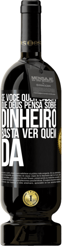 49,95 € Envio grátis | Vinho tinto Edição Premium MBS® Reserva Se você quer saber o que Deus pensa sobre dinheiro, basta ver quem dá Etiqueta Preta. Etiqueta personalizável Reserva 12 Meses Colheita 2015 Tempranillo