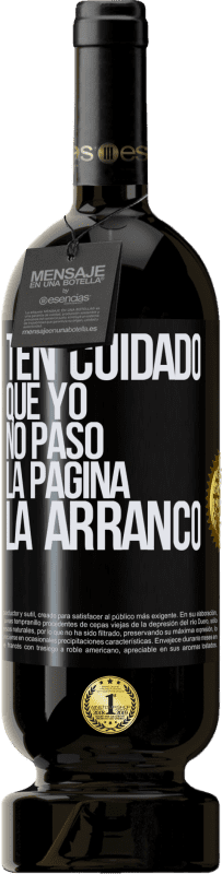 49,95 € Envío gratis | Vino Tinto Edición Premium MBS® Reserva Ten cuidado, que yo no paso la página, la arranco Etiqueta Negra. Etiqueta personalizable Reserva 12 Meses Cosecha 2015 Tempranillo