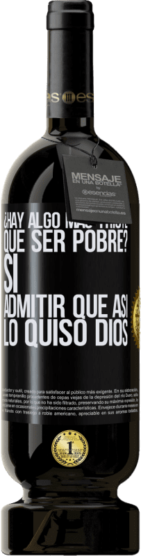 49,95 € Envío gratis | Vino Tinto Edición Premium MBS® Reserva ¿Hay algo más triste que ser pobre? Sí. Admitir que así lo quiso Dios Etiqueta Negra. Etiqueta personalizable Reserva 12 Meses Cosecha 2015 Tempranillo