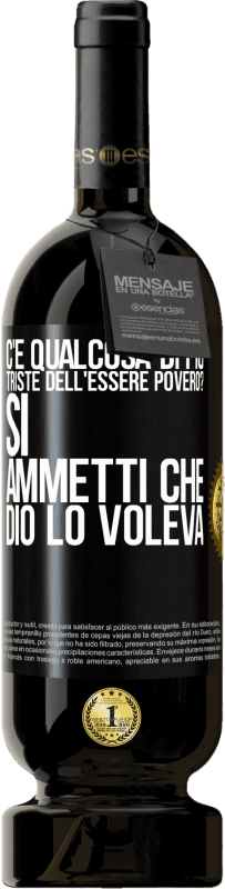 49,95 € Spedizione Gratuita | Vino rosso Edizione Premium MBS® Riserva c'è qualcosa di più triste dell'essere povero? Sì. Ammetti che Dio lo voleva Etichetta Nera. Etichetta personalizzabile Riserva 12 Mesi Raccogliere 2015 Tempranillo