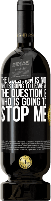 49,95 € 送料無料 | 赤ワイン プレミアム版 MBS® 予約する 問題は、誰が私を離れるのではないということです。問題は、誰が私を止めようとしているのか ブラックラベル. カスタマイズ可能なラベル 予約する 12 月 収穫 2016 Tempranillo