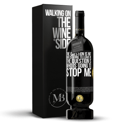 «The question is not who is going to leave me. The question is who is going to stop me» Premium Edition MBS® Reserve