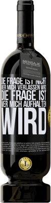 49,95 € Kostenloser Versand | Rotwein Premium Ausgabe MBS® Reserve Die Frage ist nicht, wer mich verlassen wird. Die Frage ist, wer mich aufhalten wird Schwarzes Etikett. Anpassbares Etikett Reserve 12 Monate Ernte 2015 Tempranillo