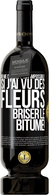 49,95 € Envoi gratuit | Vin rouge Édition Premium MBS® Réserve Ne me dis que c'est impossible! Si j'ai vu des fleurs briser le bitume! Étiquette Noire. Étiquette personnalisable Réserve 12 Mois Récolte 2015 Tempranillo