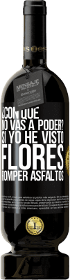 49,95 € Envío gratis | Vino Tinto Edición Premium MBS® Reserva ¿Con qué no vas a poder? Si yo he visto flores romper asfaltos! Etiqueta Negra. Etiqueta personalizable Reserva 12 Meses Cosecha 2015 Tempranillo