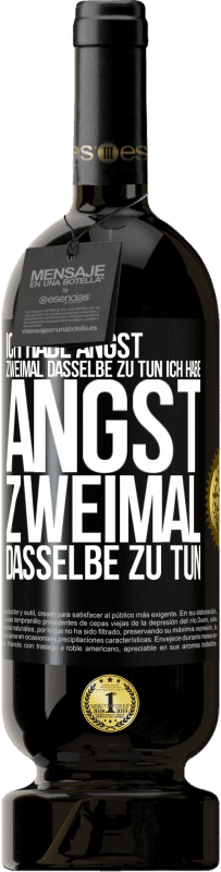 49,95 € Kostenloser Versand | Rotwein Premium Ausgabe MBS® Reserve Ich habe Angst, zweimal dasselbe zu tun Ich habe Angst, zweimal dasselbe zu tun Schwarzes Etikett. Anpassbares Etikett Reserve 12 Monate Ernte 2015 Tempranillo