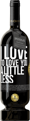 49,95 € Free Shipping | Red Wine Premium Edition MBS® Reserve I love to love you a little less Black Label. Customizable label Reserve 12 Months Harvest 2015 Tempranillo