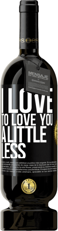 49,95 € Free Shipping | Red Wine Premium Edition MBS® Reserve I love to love you a little less Black Label. Customizable label Reserve 12 Months Harvest 2015 Tempranillo