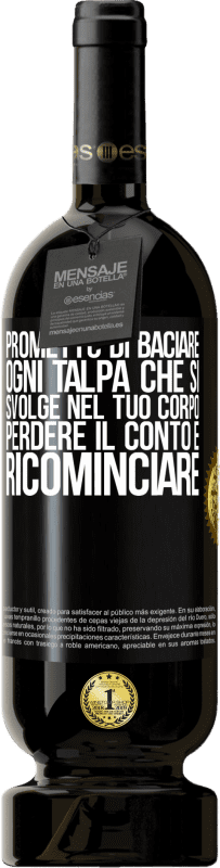 49,95 € Spedizione Gratuita | Vino rosso Edizione Premium MBS® Riserva Prometto di baciare ogni talpa che si svolge nel tuo corpo, perdere il conto e ricominciare Etichetta Nera. Etichetta personalizzabile Riserva 12 Mesi Raccogliere 2015 Tempranillo