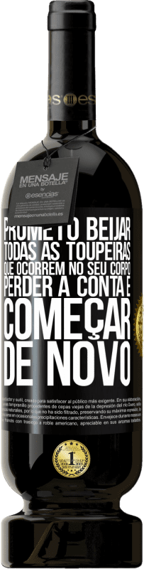 49,95 € Envio grátis | Vinho tinto Edição Premium MBS® Reserva Prometo beijar todas as toupeiras que ocorrem no seu corpo, perder a conta e começar de novo Etiqueta Preta. Etiqueta personalizável Reserva 12 Meses Colheita 2016 Tempranillo