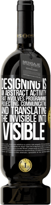 49,95 € Free Shipping | Red Wine Premium Edition MBS® Reserve Designing is an abstract activity that involves programming, projecting, communicating ... and translating the invisible Black Label. Customizable label Reserve 12 Months Harvest 2015 Tempranillo