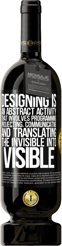 49,95 € Free Shipping | Red Wine Premium Edition MBS® Reserve Designing is an abstract activity that involves programming, projecting, communicating ... and translating the invisible Black Label. Customizable label Reserve 12 Months Harvest 2015 Tempranillo