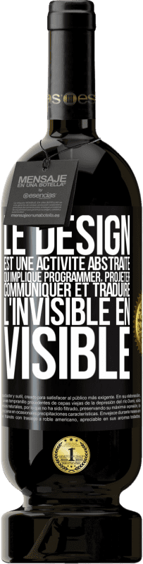 49,95 € Envoi gratuit | Vin rouge Édition Premium MBS® Réserve Le design est une activité abstraite qui implique programmer, projeter, communiquer et traduire l'invisible en visible Étiquette Noire. Étiquette personnalisable Réserve 12 Mois Récolte 2015 Tempranillo