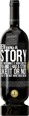 49,95 € Free Shipping | Red Wine Premium Edition MBS® Reserve Denying a story does not make it non-existent. You and I had a story. Like it or not. I like it or not. Whether or not Black Label. Customizable label Reserve 12 Months Harvest 2014 Tempranillo