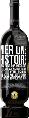 49,95 € Envoi gratuit | Vin rouge Édition Premium MBS® Réserve Nier une histoire ne la rend pas inexistante. Toi et moi avions une histoire. Que tu le veuilles ou pas. Que je le veuille ou pa Étiquette Noire. Étiquette personnalisable Réserve 12 Mois Récolte 2015 Tempranillo