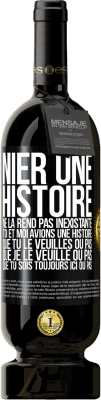 49,95 € Envoi gratuit | Vin rouge Édition Premium MBS® Réserve Nier une histoire ne la rend pas inexistante. Toi et moi avions une histoire. Que tu le veuilles ou pas. Que je le veuille ou pa Étiquette Noire. Étiquette personnalisable Réserve 12 Mois Récolte 2016 Tempranillo