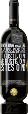 49,95 € Envío gratis | Vino Tinto Edición Premium MBS® Reserva Negar una historia no la hace inexistente. Tú y yo tuvimos una historia. Te guste, o no. Me guste, o no. Estés o no Etiqueta Negra. Etiqueta personalizable Reserva 12 Meses Cosecha 2016 Tempranillo