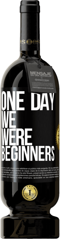 49,95 € Free Shipping | Red Wine Premium Edition MBS® Reserve One day we were beginners Black Label. Customizable label Reserve 12 Months Harvest 2014 Tempranillo