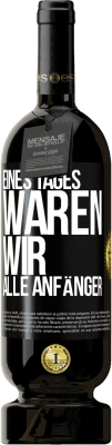 49,95 € Kostenloser Versand | Rotwein Premium Ausgabe MBS® Reserve Eines Tages waren wir alle Anfänger Schwarzes Etikett. Anpassbares Etikett Reserve 12 Monate Ernte 2014 Tempranillo