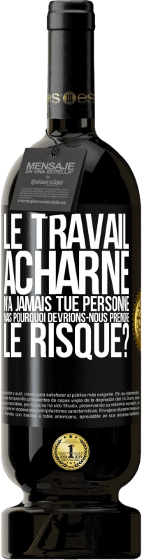 49,95 € Envoi gratuit | Vin rouge Édition Premium MBS® Réserve Le travail acharné n'a jamais tué personne, mais pourquoi devrions-nous prendre le risque? Étiquette Noire. Étiquette personnalisable Réserve 12 Mois Récolte 2015 Tempranillo