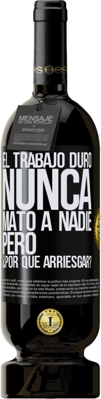 49,95 € Envío gratis | Vino Tinto Edición Premium MBS® Reserva El trabajo duro nunca mató a nadie, pero ¿por qué arriesgar? Etiqueta Negra. Etiqueta personalizable Reserva 12 Meses Cosecha 2015 Tempranillo