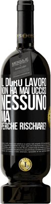49,95 € Spedizione Gratuita | Vino rosso Edizione Premium MBS® Riserva Il duro lavoro non ha mai ucciso nessuno, ma perché rischiare? Etichetta Nera. Etichetta personalizzabile Riserva 12 Mesi Raccogliere 2016 Tempranillo