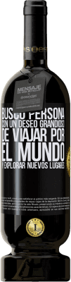 49,95 € Envío gratis | Vino Tinto Edición Premium MBS® Reserva Busco persona con un deseo grandioso de viajar por el mundo y explorar nuevos lugares Etiqueta Negra. Etiqueta personalizable Reserva 12 Meses Cosecha 2016 Tempranillo