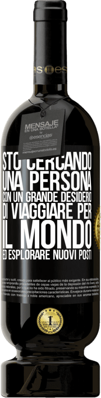 49,95 € Spedizione Gratuita | Vino rosso Edizione Premium MBS® Riserva Sto cercando una persona con un grande desiderio di viaggiare per il mondo ed esplorare nuovi posti Etichetta Nera. Etichetta personalizzabile Riserva 12 Mesi Raccogliere 2015 Tempranillo