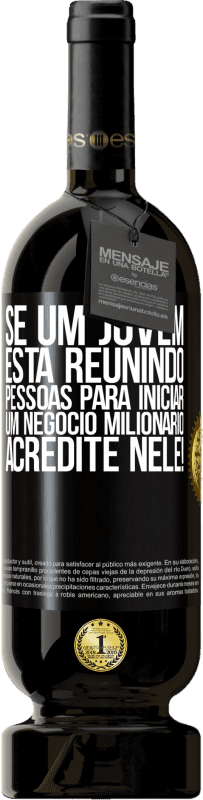 49,95 € Envio grátis | Vinho tinto Edição Premium MBS® Reserva Se um jovem está reunindo pessoas para iniciar um negócio milionário, acredite nele! Etiqueta Preta. Etiqueta personalizável Reserva 12 Meses Colheita 2015 Tempranillo