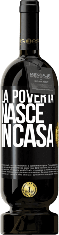 49,95 € Spedizione Gratuita | Vino rosso Edizione Premium MBS® Riserva La povertà nasce in casa Etichetta Nera. Etichetta personalizzabile Riserva 12 Mesi Raccogliere 2015 Tempranillo