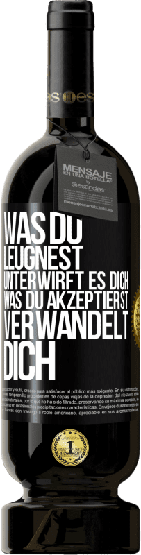 49,95 € Kostenloser Versand | Rotwein Premium Ausgabe MBS® Reserve Was du leugnest, unterwirft es dich. Was du akzeptierst, verwandelt dich Schwarzes Etikett. Anpassbares Etikett Reserve 12 Monate Ernte 2015 Tempranillo