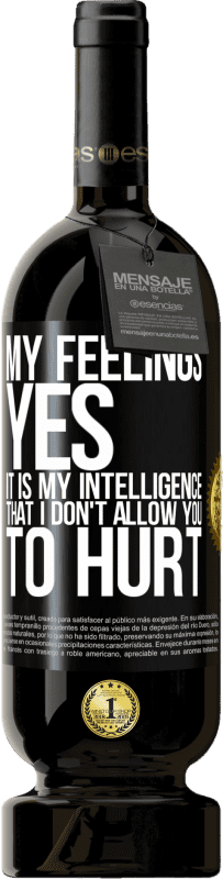 49,95 € Free Shipping | Red Wine Premium Edition MBS® Reserve My feelings, yes. It is my intelligence that I don't allow you to hurt Black Label. Customizable label Reserve 12 Months Harvest 2015 Tempranillo