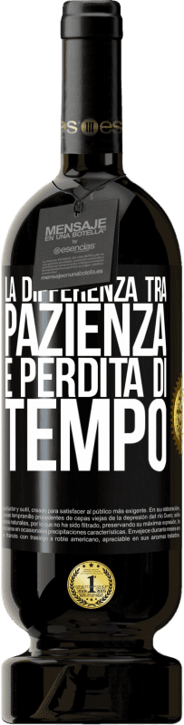 49,95 € Spedizione Gratuita | Vino rosso Edizione Premium MBS® Riserva La differenza tra pazienza e perdita di tempo Etichetta Nera. Etichetta personalizzabile Riserva 12 Mesi Raccogliere 2016 Tempranillo