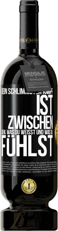 49,95 € Kostenloser Versand | Rotwein Premium Ausgabe MBS® Reserve Dein schlimmster Kampf ist zwischen dem, was du weißt und was du fühlst Schwarzes Etikett. Anpassbares Etikett Reserve 12 Monate Ernte 2015 Tempranillo