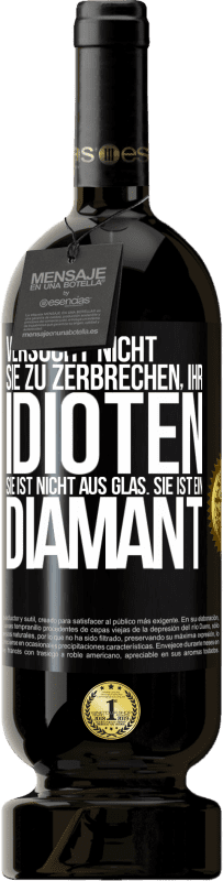 49,95 € Kostenloser Versand | Rotwein Premium Ausgabe MBS® Reserve Versucht nicht, sie zu zerbrechen, ihr Idioten. Sie ist nicht aus Glas. Sie ist ein Diamant Schwarzes Etikett. Anpassbares Etikett Reserve 12 Monate Ernte 2015 Tempranillo