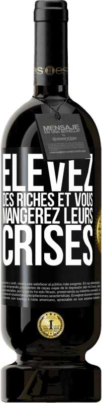 49,95 € Envoi gratuit | Vin rouge Édition Premium MBS® Réserve Élevez des riches et vous mangerez leurs crises Étiquette Noire. Étiquette personnalisable Réserve 12 Mois Récolte 2015 Tempranillo