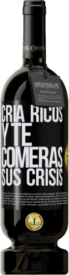 49,95 € Envío gratis | Vino Tinto Edición Premium MBS® Reserva Cría ricos y te comerás sus crisis Etiqueta Negra. Etiqueta personalizable Reserva 12 Meses Cosecha 2015 Tempranillo