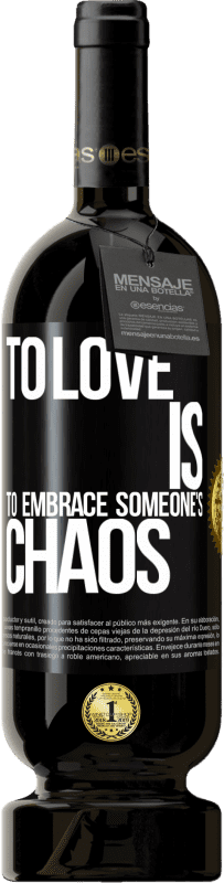 49,95 € Free Shipping | Red Wine Premium Edition MBS® Reserve To love is to embrace someone's chaos Black Label. Customizable label Reserve 12 Months Harvest 2014 Tempranillo