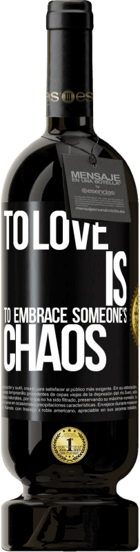 49,95 € Free Shipping | Red Wine Premium Edition MBS® Reserve To love is to embrace someone's chaos Black Label. Customizable label Reserve 12 Months Harvest 2015 Tempranillo