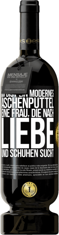 49,95 € Kostenloser Versand | Rotwein Premium Ausgabe MBS® Reserve Du bist ein modernes Aschenputtel, eine Frau, die nach Liebe und Schuhen sucht Schwarzes Etikett. Anpassbares Etikett Reserve 12 Monate Ernte 2015 Tempranillo