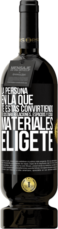 49,95 € Envío gratis | Vino Tinto Edición Premium MBS® Reserva La persona en la que te estás convirtiendo te costará relaciones, espacios y cosas materiales. Elígete Etiqueta Negra. Etiqueta personalizable Reserva 12 Meses Cosecha 2016 Tempranillo